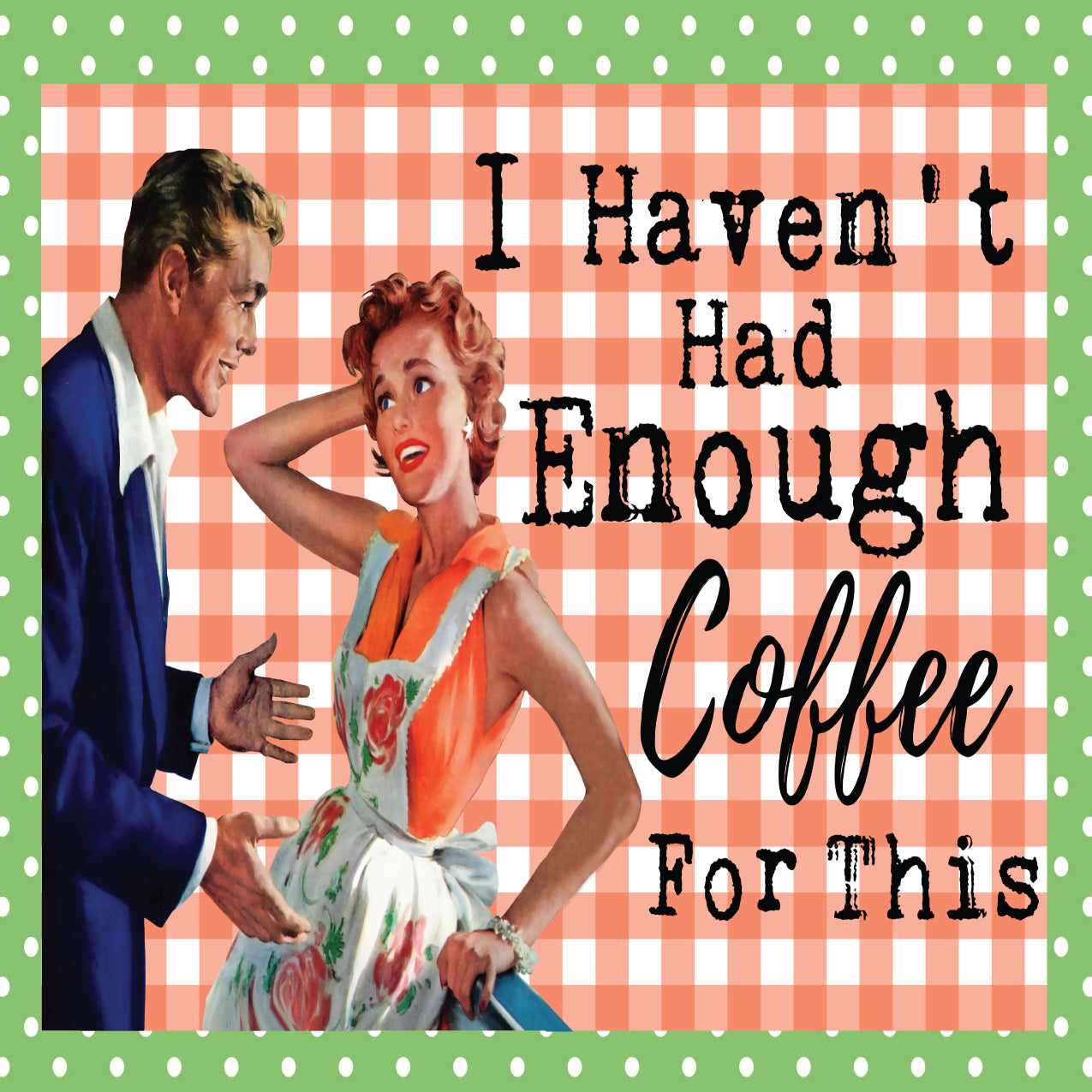 Haven't Had Enough Coffee for This Coaster