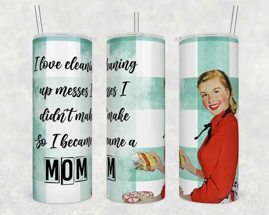 I Love Cleaning Up Messes Retro Housewife 20oz Tumbler