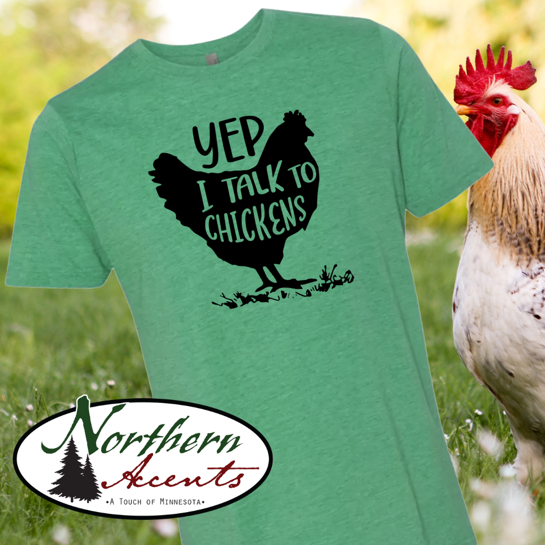 Yep I Talk to Chickens T-Shirt